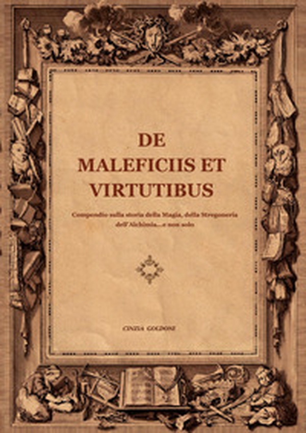 De maleficiis et virtutibus. Compiendo sulla storia della magia, della stregoneria, dell'alchimia...e non solo - Librerie.coop De maleficiis et virtutibus. Compiendo sulla storia della magia, della stregoneria, dell'alchimia...e non solo - Librerie.coop