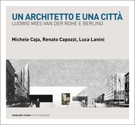 Un architetto e una città. Ludwig Mies van der Rohe e Berlino - Librerie.coop