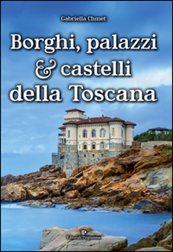 Borghi, palazzi e castelli della Toscana - Librerie.coop Borghi, palazzi e castelli della Toscana - Librerie.coop