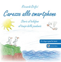 Carezze allo smartphone. Storie al telefono al tempo della pandemia - Librerie.coop