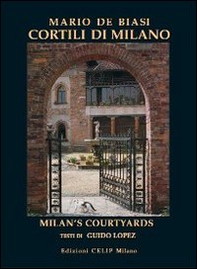Cortili di Milano. Ediz. italiana e inglese - Librerie.coop