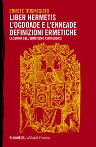 Liber hermetis-L'ogdoade e l'enneade. Definizioni ermetiche. La summa dell'ermetismo astrologico - Librerie.coop