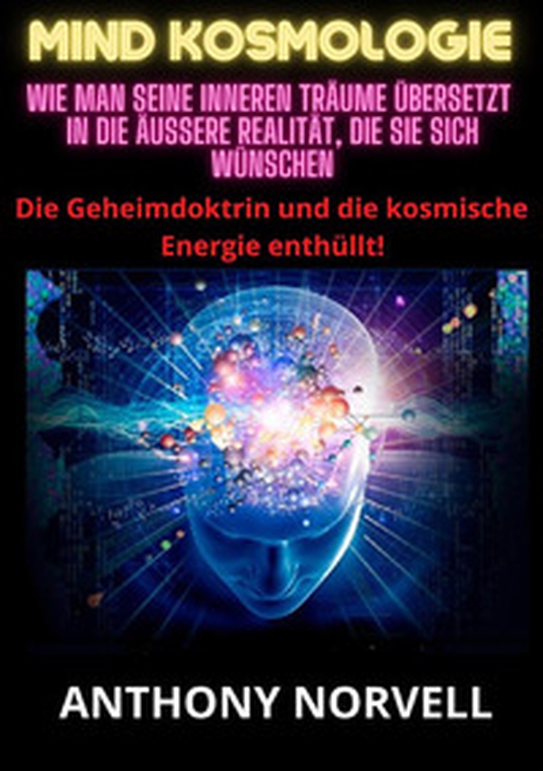 Mind Kosmologie. Wie man seine inneren Träume übersetzt in die äußere Realität, die Sie sich wünschen - Librerie.coop Mind Kosmologie. Wie man seine inneren Träume übersetzt in die äußere Realität, die Sie sich wünschen - Librerie.coop