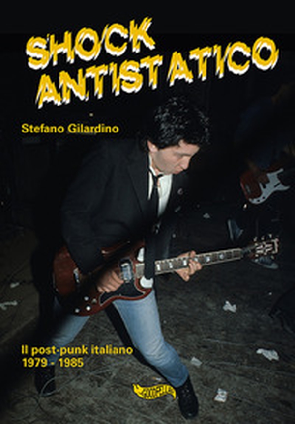 Shock antistatico. Il post-punk italiano 1979-1985 - Librerie.coop Shock antistatico. Il post-punk italiano 1979-1985 - Librerie.coop