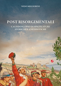 Post Risorgimentali. Un caleidoscopio di spigolature storiche ed aneddotiche - Librerie.coop