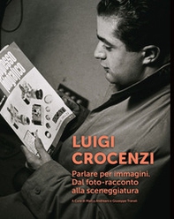 Luigi Crocenzi. Parlare per immagini. Dal foto-racconto alla sceneggiatura - Librerie.coop Luigi Crocenzi. Parlare per immagini. Dal foto-racconto alla sceneggiatura - Librerie.coop