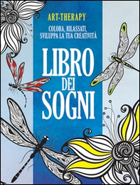 Art-therapy. Libro dei sogni. Colora, rilassati, sviluppa la tua creatività - Librerie.coop
