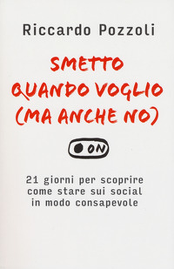 Smetto quando voglio (ma anche no). 21 giorni per scoprire come stare sui social in modo consapevole - Librerie.coop Smetto quando voglio (ma anche no). 21 giorni per scoprire come stare sui social in modo consapevole - Librerie.coop