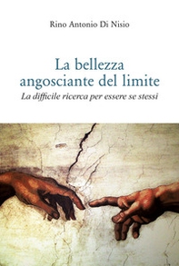 La bellezza angosciante del limite. La difficile ricerca per essere se stessi - Librerie.coop