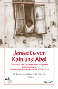 Lenseits von Kain und Abel. Zehn Punkte fürs Zusammenleben neu gelesenen und kommentiert. In Memoriam Alexander Langer (1995-2015) - Librerie.coop Lenseits von Kain und Abel. Zehn Punkte fürs Zusammenleben neu gelesenen und kommentiert. In Memoriam Alexander Langer (1995-2015) - Librerie.coop