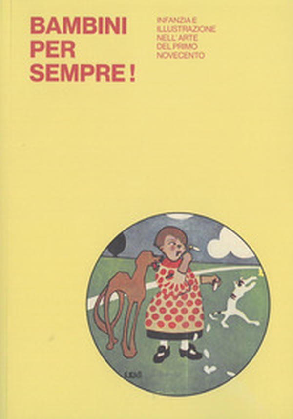 Bambini per sempre! Infanzia e illustrazione nell'arte del primo Novecento - Librerie.coop Bambini per sempre! Infanzia e illustrazione nell'arte del primo Novecento - Librerie.coop