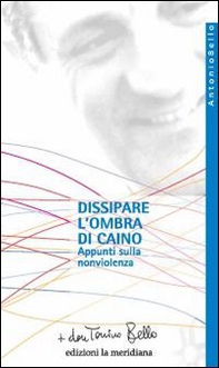 Dissipare l'ombra di Caino. Appunti sulla nonviolenza - Librerie.coop Dissipare l'ombra di Caino. Appunti sulla nonviolenza - Librerie.coop
