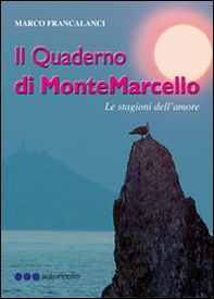 Il quaderno di MonteMarcello. Le stagioni dell'amore - Librerie.coop