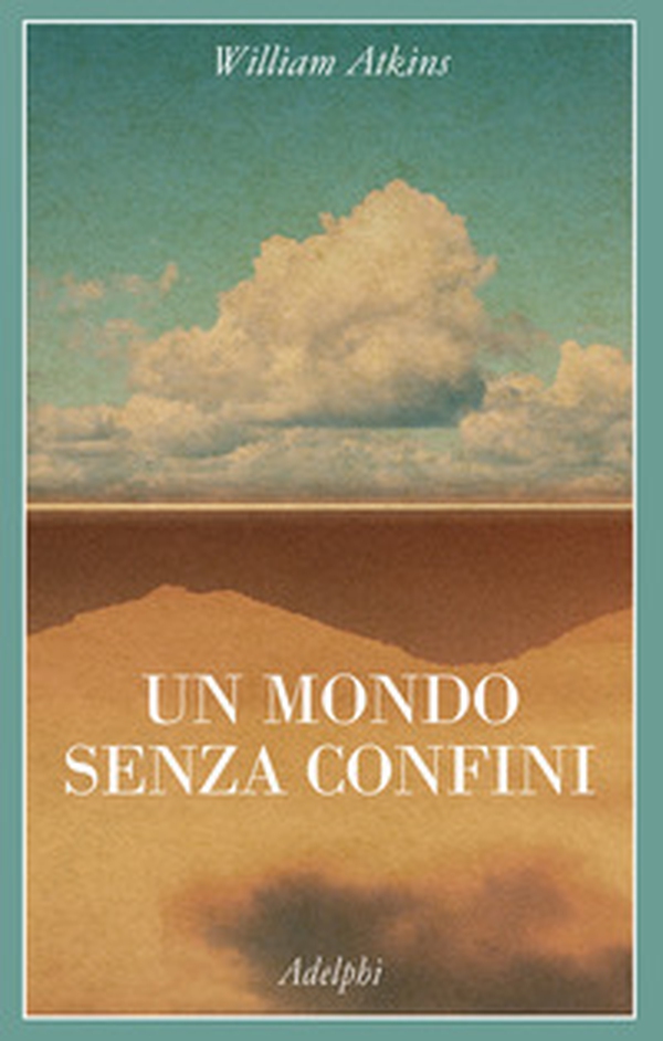 Un mondo senza confini. Viaggi in luoghi deserti - Librerie.coop Un mondo senza confini. Viaggi in luoghi deserti - Librerie.coop