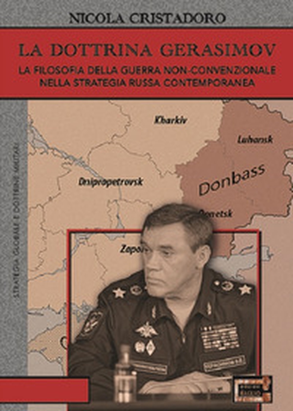 La dottrina Gerasimov. La filosofia della guerra non-convenzionale nella strategia russa contemporanea - Librerie.coop La dottrina Gerasimov. La filosofia della guerra non-convenzionale nella strategia russa contemporanea - Librerie.coop