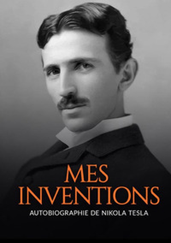 Mes inventions. Autobiographie de Nikola Tesla - Librerie.coop Mes inventions. Autobiographie de Nikola Tesla - Librerie.coop