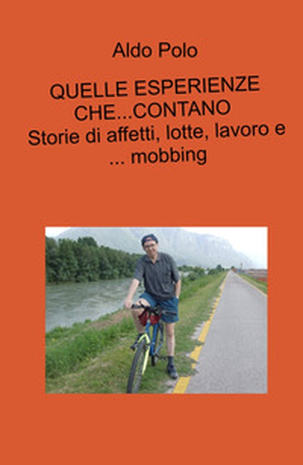 Quelle esperienze che... contano. Storie di affetti, lotte, lavoro e... mobbing - Librerie.coop Quelle esperienze che... contano. Storie di affetti, lotte, lavoro e... mobbing - Librerie.coop