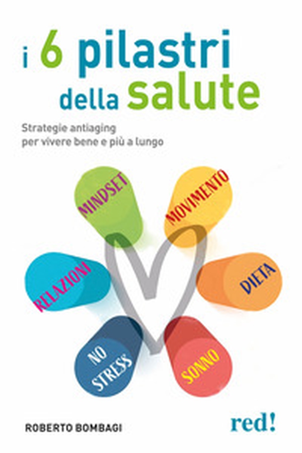 I 6 pilastri della salute. Strategie antiaging per vivere bene e più a lungo - Librerie.coop I 6 pilastri della salute. Strategie antiaging per vivere bene e più a lungo - Librerie.coop