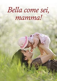 Bella come sei, mamma! - Librerie.coop Bella come sei, mamma! - Librerie.coop