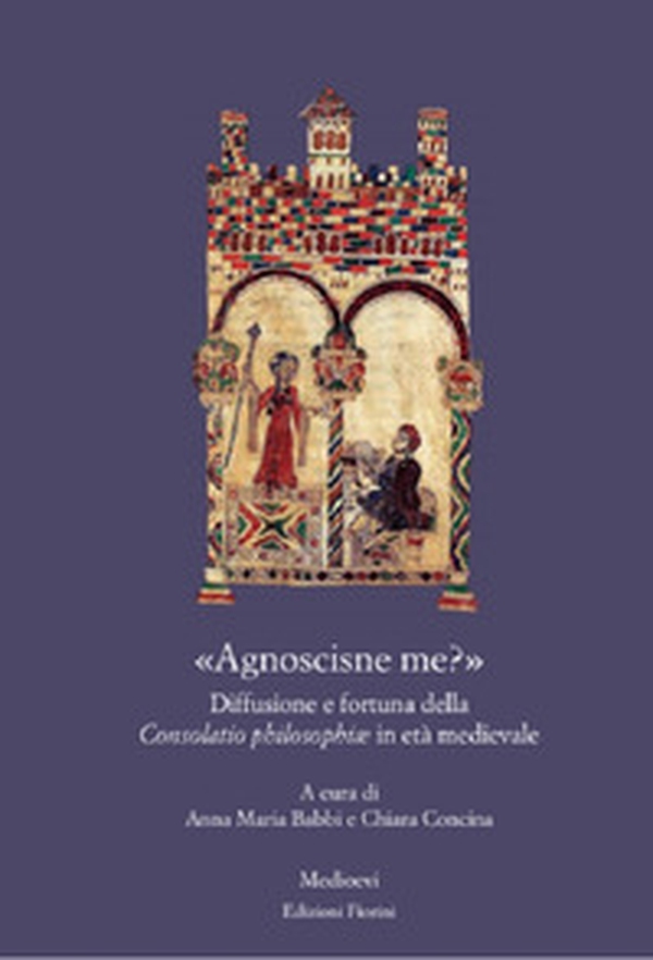 «Agnoscisne me?» Diffusione e fortuna della Consolatio philosophiæ in età medievale - Librerie.coop