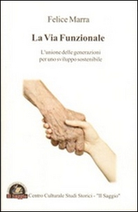 La via funzionale. L'unione delle generazioni per uno sviluppo sostenibile - Librerie.coop