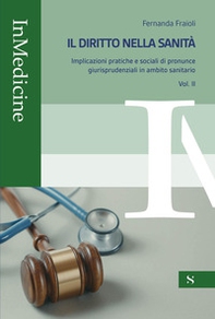 Il diritto nella sanità. Implicazioni pratiche e sociali di pronunce giurisprudenziali in ambito sanitario - Vol. 2 - Librerie.coop