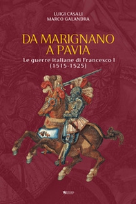 Da Marignano a Pavia. Le guerre italiane di Francesco I (1515-1525) - Librerie.coop