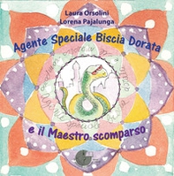 Agente speciale Biscia Dorata e il maestro scomparso - Librerie.coop