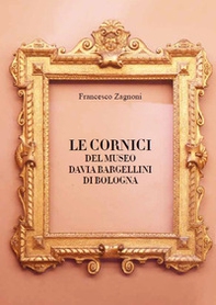 Le cornici del Museo Davia Bargellini di Bologna - Librerie.coop Le cornici del Museo Davia Bargellini di Bologna - Librerie.coop