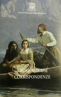 Amore amicizie corrispondenze. Dalle soglie muliebri manzoniane - Librerie.coop