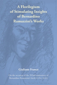 A florilegium of stimulating insights of Bernardino Ramazzini's works - Librerie.coop A florilegium of stimulating insights of Bernardino Ramazzini's works - Librerie.coop
