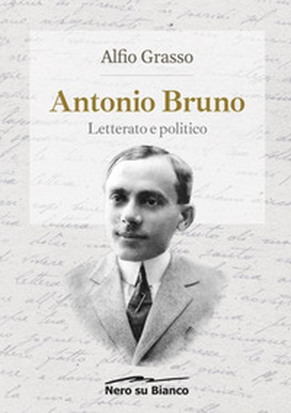 Antonio Bruno, letterato e politico - Librerie.coop Antonio Bruno, letterato e politico - Librerie.coop
