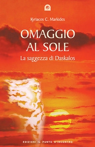 Omaggio al sole. La saggezza di Daskalos - Librerie.coop