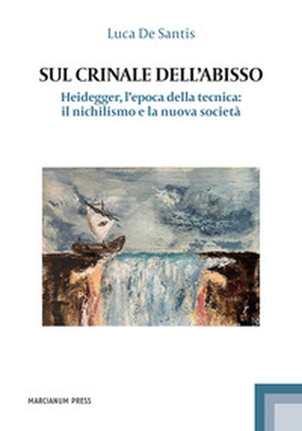 Sul crinale dell'abisso. Heidegger, l'epoca della tecnica: il nichilismo e la nuova società - Librerie.coop Sul crinale dell'abisso. Heidegger, l'epoca della tecnica: il nichilismo e la nuova società - Librerie.coop