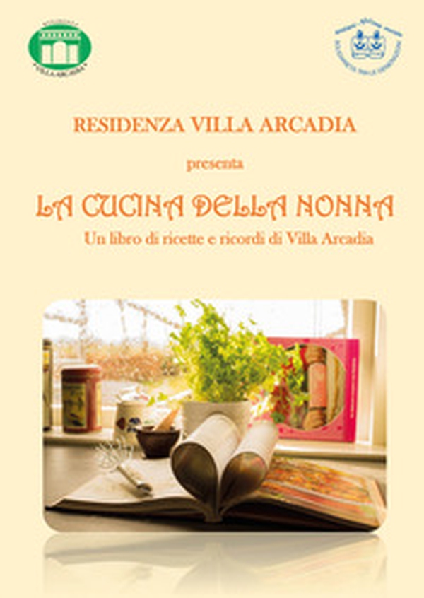 La cucina della nonna. Un libro di ricette e ricordi di Villa Arcadia - Librerie.coop La cucina della nonna. Un libro di ricette e ricordi di Villa Arcadia - Librerie.coop