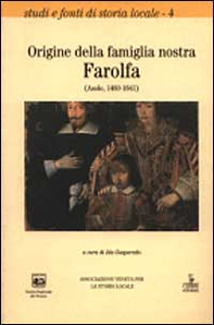 Origini della famiglia nostra Farolfa (Asolo, 1460-1641) - Librerie.coop
