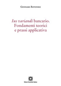 Ius variandi bancario. Fondamenti teorici e prassi applicativa - Librerie.coop