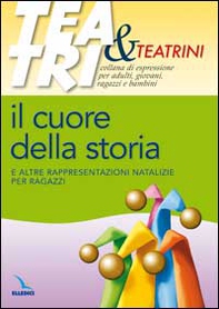 Il cuore della storia. E altre rappresentazioni natalizie per ragazzi - Librerie.coop