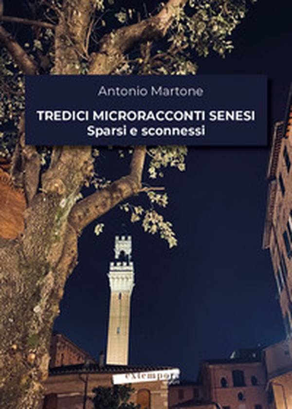 Tredici microracconti senesi sparsi e sconnessi - Librerie.coop Tredici microracconti senesi sparsi e sconnessi - Librerie.coop