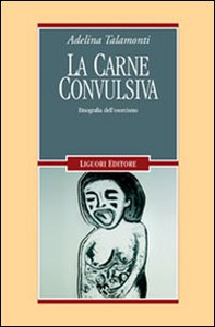 La carne convulsiva. Etnografia dell'esorcismo - Librerie.coop