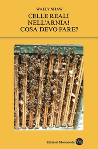 Celle reali nella mia Arnia! Cosa devo fare? - Librerie.coop