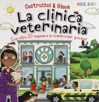 La clinica veterinaria. Con oltre 20 sagome e lo scenario per giocare! Costruisci & gioca - Librerie.coop