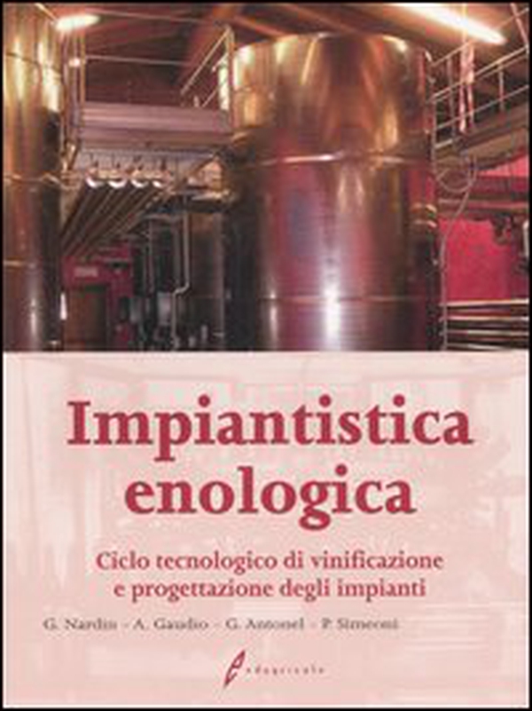 Impiantistica enologica. Ciclo tecnologico di vinificazione e progettazione degli impianti - Librerie.coop Impiantistica enologica. Ciclo tecnologico di vinificazione e progettazione degli impianti - Librerie.coop
