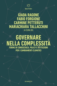 Governare nella complessità. Forme di conoscenza, policy e istituzioni per i cambiamenti climatici-Governance in Complexity. Forms of Knowledge, Policy, and Institutions for Climate Change - Librerie.coop