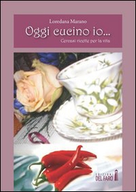 Oggi cucino io... Cercasi ricette per la vita - Librerie.coop
