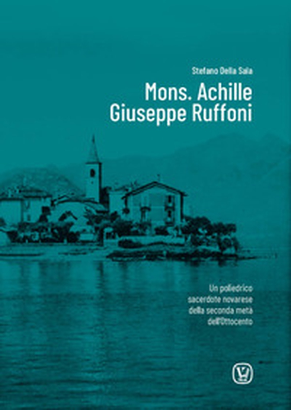 Mons. Achille Giuseppe Ruffoni. Un poliedrico sacerdote novarese della seconda metà dell'Ottocento - Librerie.coop Mons. Achille Giuseppe Ruffoni. Un poliedrico sacerdote novarese della seconda metà dell'Ottocento - Librerie.coop