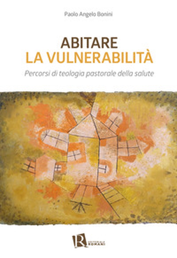 Abitare la vulnerabilità. Percorsi di teologia pastorale della salute - Librerie.coop