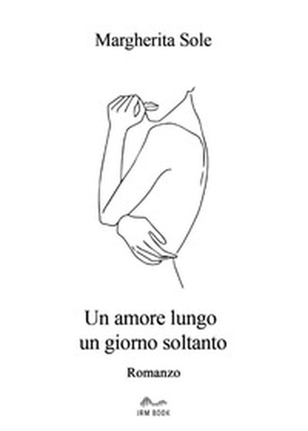 Un amore lungo un giorno soltanto - Librerie.coop Un amore lungo un giorno soltanto - Librerie.coop