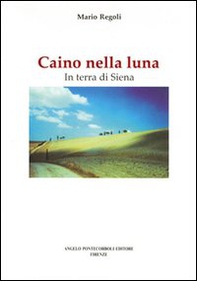 Caino nella luna. In terra di Siena - Librerie.coop