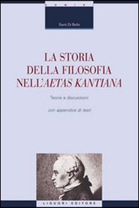 La storia della filosofia nella aetas kantiana. Teorie e discussioni con appendice di testi - Librerie.coop